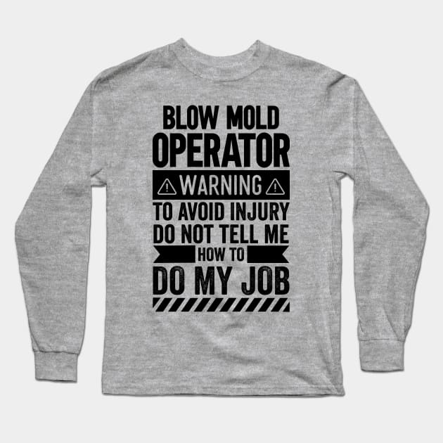 Blow Mold Operator Warning Long Sleeve T-Shirt by Stay Weird